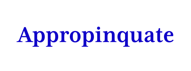 Appropinquate