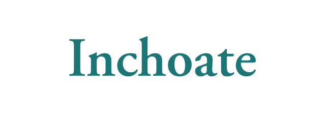 Inchoate