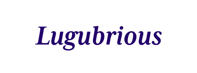 Lugubrious