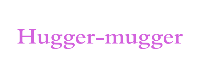 Hugger-mugger